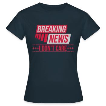 Breaking news don't care - Frauen T-Shirt - Navy - Vorne - AI Model Female 172 dark (172cm)