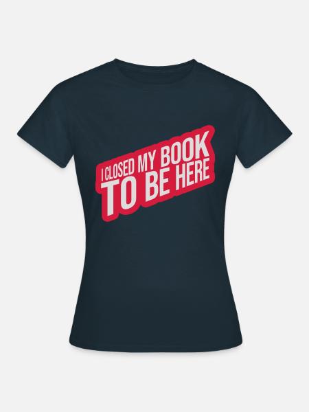 I closed my book - Frauen T-Shirt - Navy