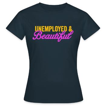 Unemployed and beautiful - Women's T-Shirt - navy - Front - AI Model Female 172 dark (172cm)