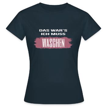 Das war es, ich muss waschen - Frauen T-Shirt - Navy - Vorne - AI Model Female 172 dark (172cm)