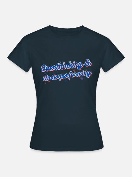 Overthinking & Underperforming - Frauen T-Shirt - Navy