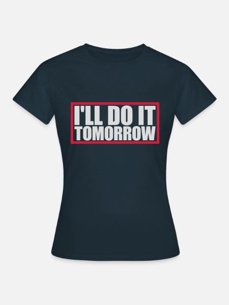 do it tomorrow Zitat - Frauen T-Shirt - Navy