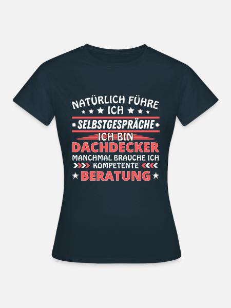 Ich führe Selbstgespräche - Dachdecker Edition - Frauen T-Shirt - Navy