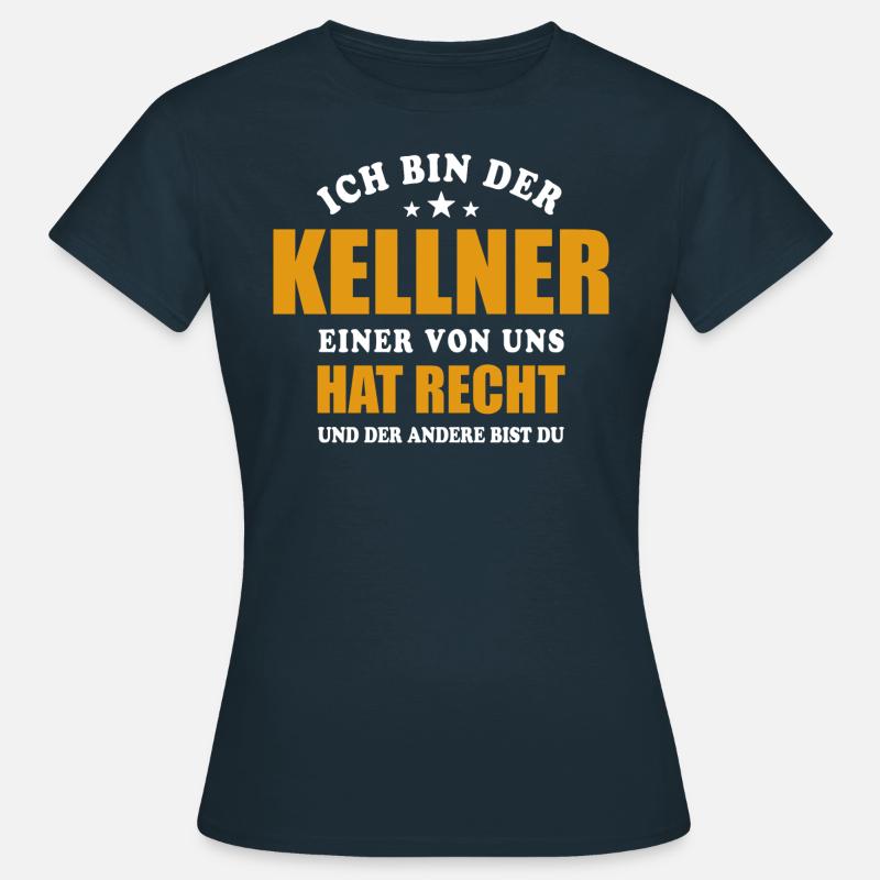 Ich bin der Kellner - einer von uns hat Recht - Frauen T-Shirt - Navy