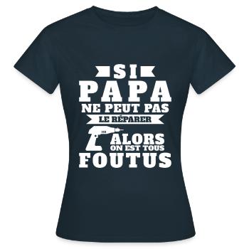 Si papa ne peut pas réparer on est tous foutus - T-shirt Femme - marine - Devant - AI Model Female 172 dark (172cm)