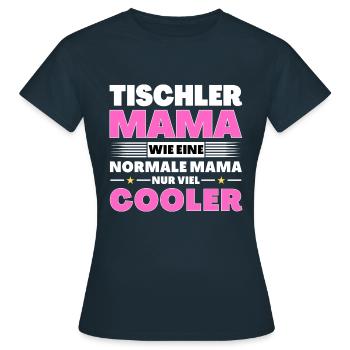 Tischler Mama wie eine normale nur viel cooler - Frauen T-Shirt - Navy - Vorne - AI Model Female 172 dark (172cm)