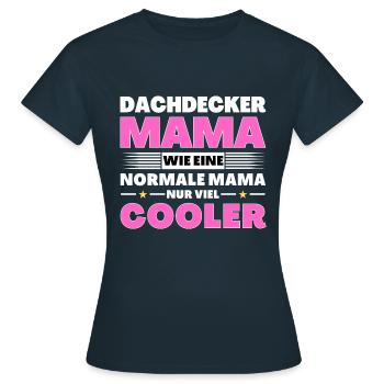 Dachdecker Mama wie eine normale nur viel cooler - Frauen T-Shirt - Navy - Vorne - AI Model Female 172 dark (172cm)