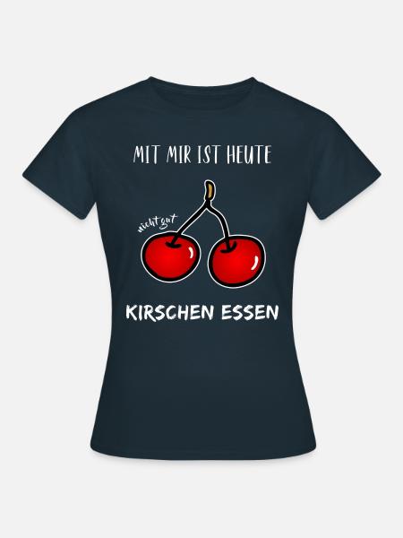 Spruch Mit mir ist heute nicht gut Kirschen essen - Frauen T-Shirt - Navy