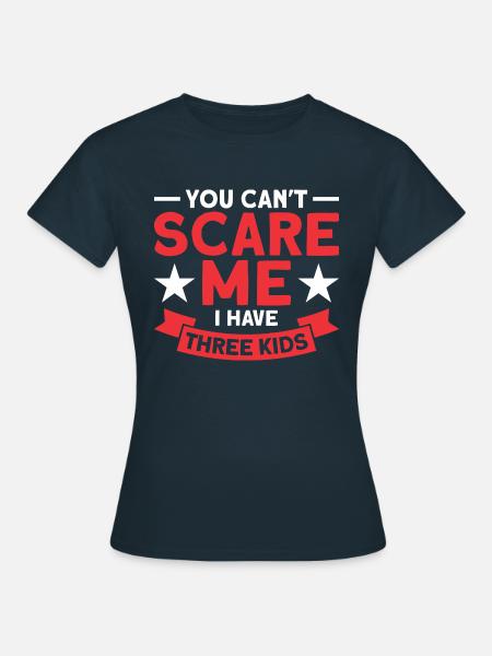 You Can't Scare Me I Have Three Kids - Frauen T-Shirt - Navy
