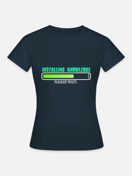 Installing Knowledge please wait - Frauen T-Shirt - Navy