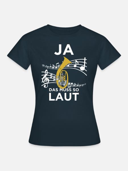 Ja das muss so laut für Tenorhorn Musiker! - Frauen T-Shirt - Navy