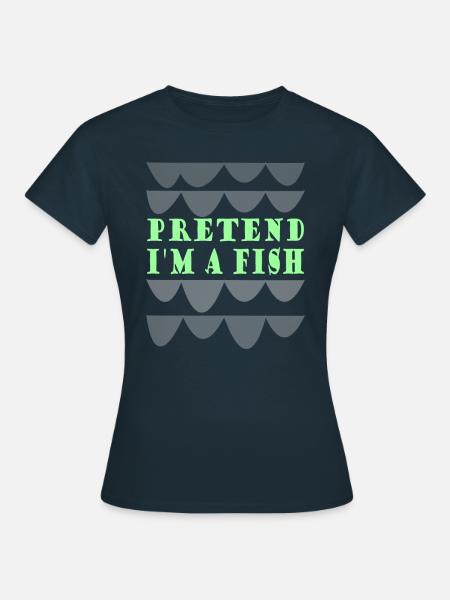 Pretend i'm a fish - Frauen T-Shirt - Navy