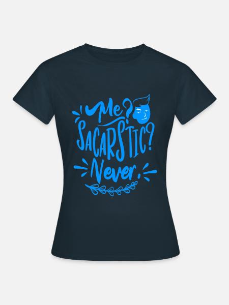 Ich? Sarkastisch? Nie! - Frauen T-Shirt - Navy