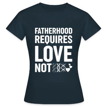 Vaterschaft Erfordert Liebe, Nicht Genetische - Frauen T-Shirt - Navy - Vorne - AI Model Female 172 dark (172cm)
