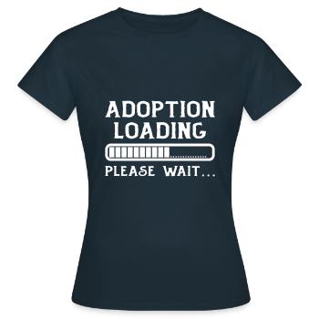 Adoption Loading Please Wait Adoption Day Fast - Frauen T-Shirt - Navy - Vorne - AI Model Female 172 dark (172cm)