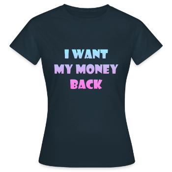 Geld Sprüche - Ich will mein Geld zurück - Frauen T-Shirt - Navy - Vorne - AI Model Female 172 dark (172cm)