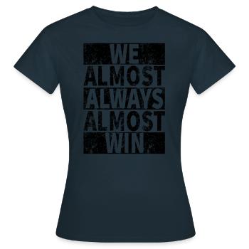 We Almost Always Almost Win - Funny - Women's T-Shirt - navy - Front - AI Model Female 172 dark (172cm)