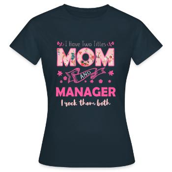 Titles Mom And Manager Happy Mother's Day - Women's T-Shirt - navy - Front - AI Model Female 172 dark (172cm)