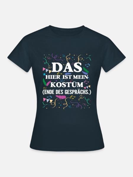 Karneval Das Hier Ist Mein Kostüm Ende Des - Frauen T-Shirt - Navy