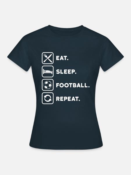 Fußball Eat Sleep Repeat - Frauen T-Shirt - Navy