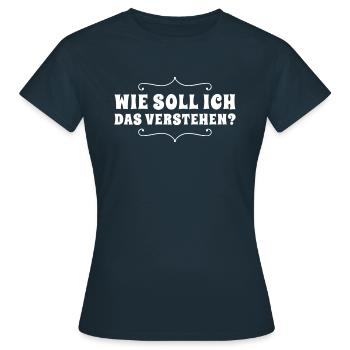 das verstehe ich nicht - Frauen T-Shirt - Navy - Vorne - AI Model Female 172 dark (172cm)