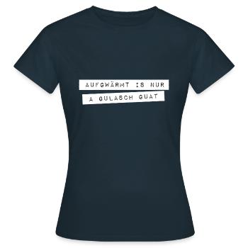 aufgewärmt is nur a Gulasch guat - Frauen T-Shirt - Navy - Vorne - AI Model Female 172 dark (172cm)