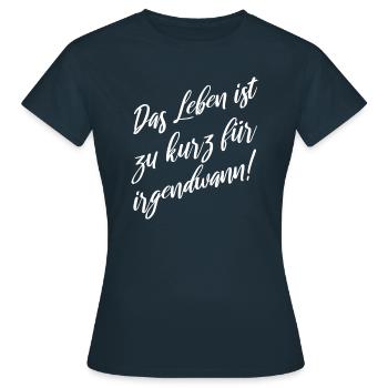 Das Leben ist zu kurz für irgendwann - Frauen T-Shirt - Navy - Vorne - AI Model Female 172 dark (172cm)