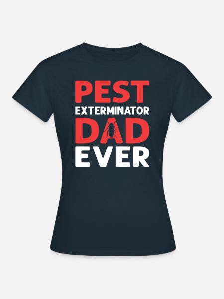 Schädlingsbekämpfer Dad Ever. Schädlingsbekämpfung - Frauen T-Shirt - Navy