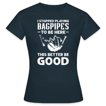 Ich Habe Aufgehört, Dudelsack Zu Spielen, Um Hier - Frauen T-Shirt - Navy - Vorne - AI Model Female 172 dark (172cm)