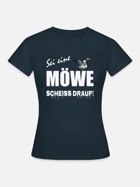 Sei eine Möwe scheiss drauf - Frauen T-Shirt - Navy