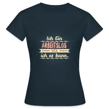 arbeitslos weil ich es kann - Frauen T-Shirt - Navy - Vorne - AI Model Female 172 dark (172cm)