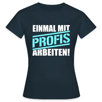 Nur einmal mit Profis arbeiten - Frauen T-Shirt - Navy - Vorne - AI Model Female 172 dark (172cm)