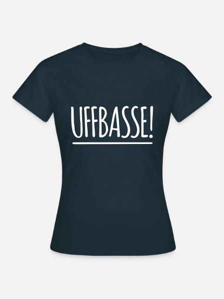 UFFBASSE! UFFBASSE | DIALEKT HESSISCH PFÄLZISCH - Frauen T-Shirt - Navy