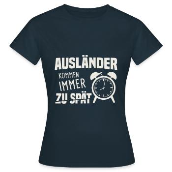 Ausländer Kommen Immer Zu Spät Unpünktlich - Frauen T-Shirt - Navy - Vorne - AI Model Female 172 dark (172cm)