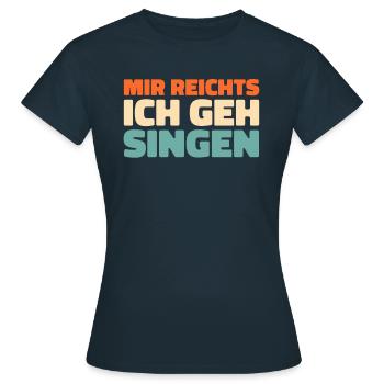 Chor Sänger Mir Reichts Ich Geh Singen - Frauen T-Shirt - Navy - Vorne - AI Model Female 172 dark (172cm)