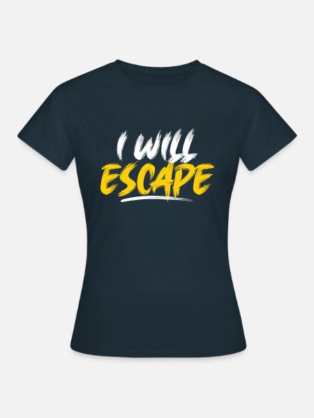 I will Escape - Frauen T-Shirt - Navy