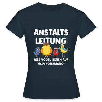 Anstaltsleitung Alle Vögel Hören Auf Mein Kommando - Frauen T-Shirt - Navy - Vorne - AI Model Female 172 dark (172cm)