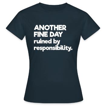 Another Fine Day Ruined By Responsibility - Women's T-Shirt - navy - Front - AI Model Female 172 dark (172cm)