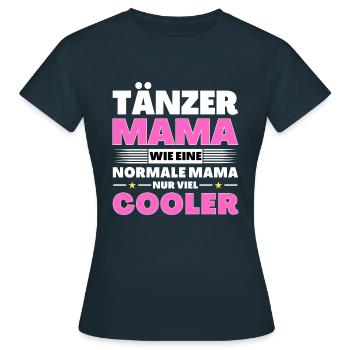 Tänzer Mama wie eine normale nur viel cooler - Frauen T-Shirt - Navy - Vorne - AI Model Female 172 dark (172cm)