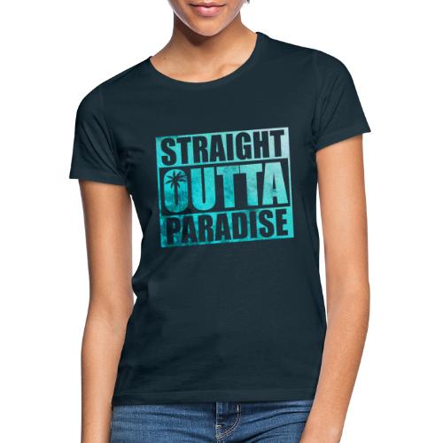 Straight Outta Paradise - Palme, Ozean - Frauen T-Shirt