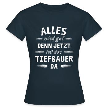 Alles wird gut denn jetzt ist der Tiefbauer da - Frauen T-Shirt - Navy - Vorne - AI Model Female 172 dark (172cm)