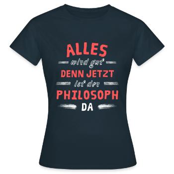 Alles wird gut denn jetzt ist der Philosoph da - Frauen T-Shirt - Navy - Vorne - AI Model Female 172 dark (172cm)