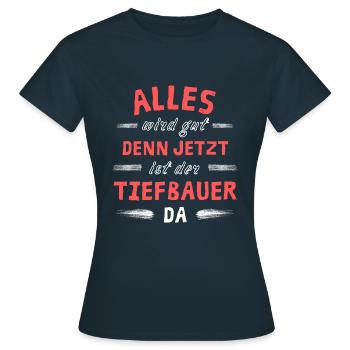 Alles wird gut denn jetzt ist der Tiefbauer da - Frauen T-Shirt - Navy - Vorne - AI Model Female 172 dark (172cm)
