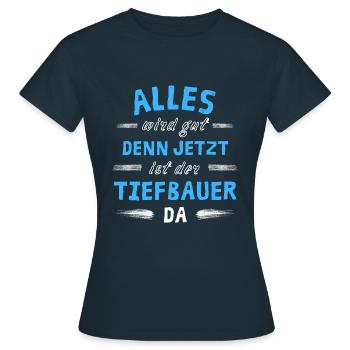 Alles wird gut denn jetzt ist der Tiefbauer da - Frauen T-Shirt - Navy - Vorne - AI Model Female 172 dark (172cm)