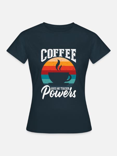Kaffee Gibt Mir Lehrermächte - Frauen T-Shirt - Navy