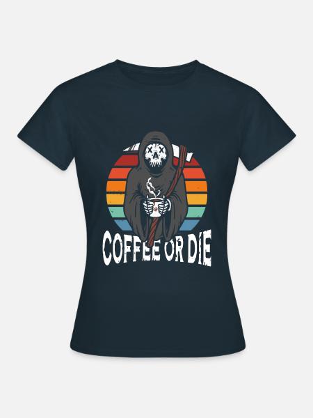 Kaffee Oder Sterben - Frauen T-Shirt - Navy