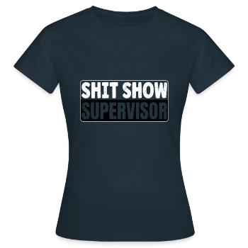 Shit Show Supervisor - Frauen T-Shirt - Navy - Vorne - AI Model Female 172 dark (172cm)
