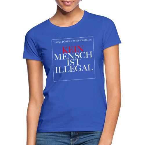 Kein Mensch ist illegal - Frauen T-Shirt