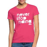 Never Stop Riding - Women's T-Shirt azalea