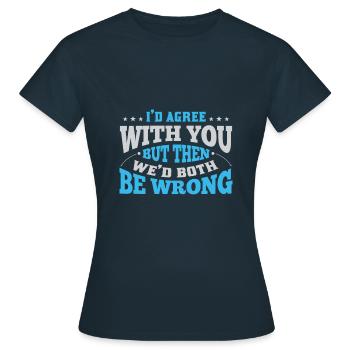 Je suis d'accord, mais alors nous aurions tous les deux tort - T-shirt Femme - marine - Devant - AI Model Female 172 dark (172cm)